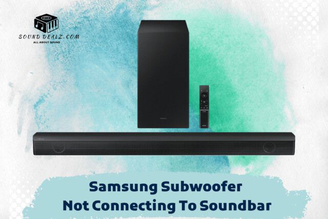Samsung Subwoofer Not Connecting To Soundbar