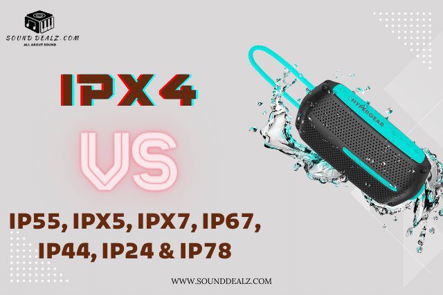 IPX4 vs IP55, IPX5, IPX7, IP67, IP44, IP24 & IP78